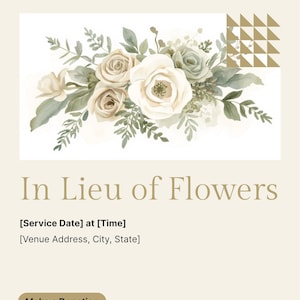 May include: A memorial card with a floral arrangement of white, cream, and sage green roses and foliage. The text "In Lieu of Flowers" is displayed prominently, along with space for service details and a donation button.