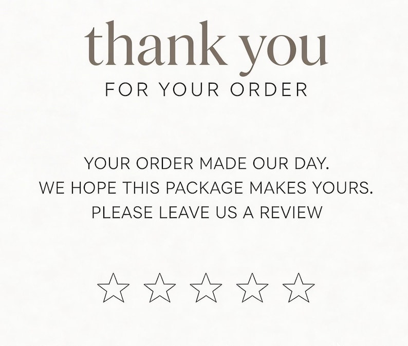 Puede incluir: Una tarjeta de agradecimiento con las palabras "thank you" y "FOR YOUR ORDER" en marr&oacute;n. La tarjeta tambi&eacute;n dice "YOUR ORDER MADE OUR DAY. WE HOPE THIS PACKAGE MAKES YOURS. PLEASE LEAVE US A REVIEW" con cinco contornos de estrellas.