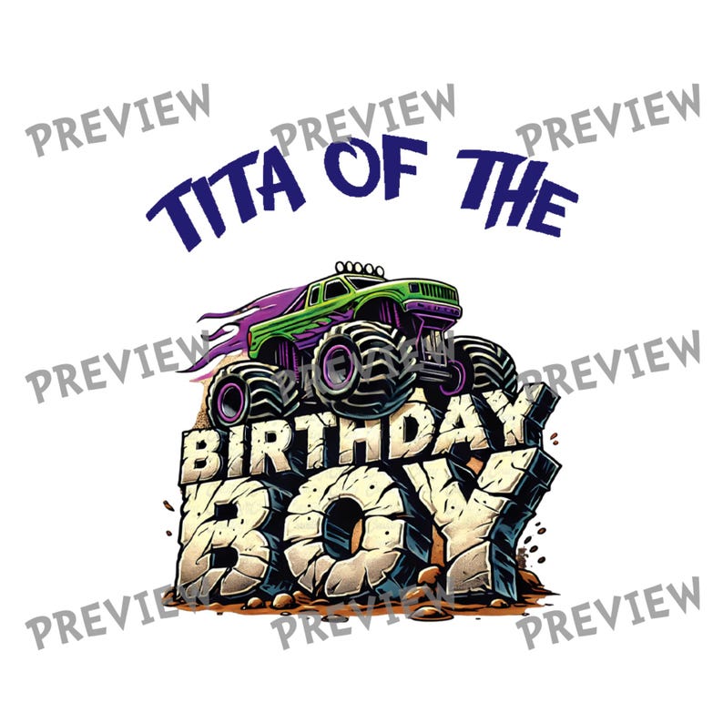 May include: A graphic design featuring a green and purple monster truck with large tires, atop a stone-like structure that reads "BIRTHDAY BOY." Above the truck, the text "TITA OF THE" is displayed in blue. The design is set against a white background.