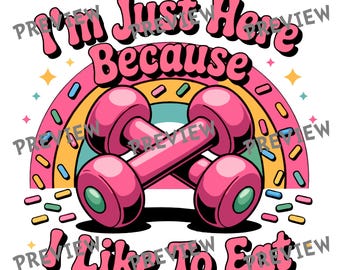Funny Gym Shirt SVG PNG - I'm Just Here Because I Like To Eat Design - Retro Donut Fitness Cut File - Groovy Workout Food Lover Graphic