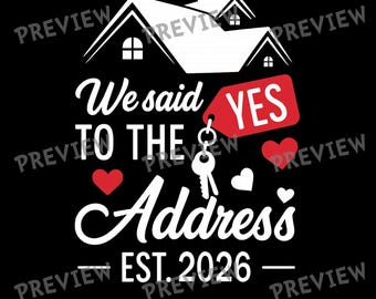 We Said Yes to the Address 2026 SVG - New Homeowner Digital Download - Housewarming PNG for Sublimation, Custom Keys Signs, and DIY Gifts