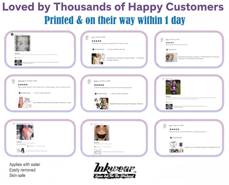 May include: A promotional image for Inkwear temporary tattoos. The image features customer reviews, the brand logo, and text that reads "Loved by Thousands of Happy Customers" and "Printed & on their way within 1 day." Additional text states the tattoos "Applies with water," are "Easily removed," and are "Skin-safe."