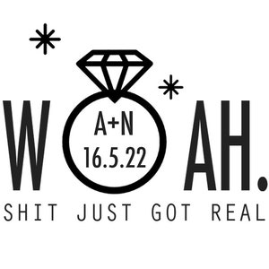 May include: A black and white graphic featuring the word "WOAH" and "AH" flanking a diamond ring illustration. The ring displays the initials "A+N" and the date "16.5.22". The text "SHIT JUST GOT REAL" is below.