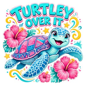 May include: A colorful graphic illustration featuring a smiling light blue sea turtle with a patterned pink and blue shell. The text TURTLEY OVER IT appears above the turtle, surrounded by bright pink hibiscus flowers, green leaves, and yellow stars.