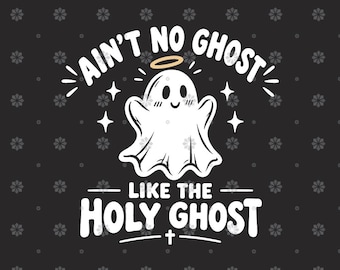 May include: A graphic design on a dark background featuring a white cartoon ghost with a tan halo. The text reads AIN'T NO GHOST above the ghost and LIKE THE HOLY GHOST below it, with small white stars and a small cross symbol included in the design.