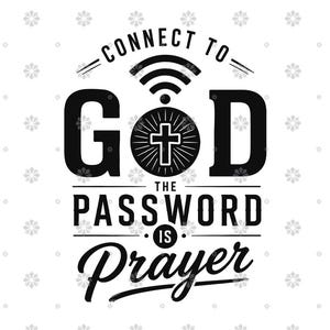 May include: A black and white graphic design featuring the text CONNECT TO GOD THE PASSWORD IS PRAYER. The letter O in GOD is replaced by a circular icon containing a cross and radiating lines, topped with a black Wi-Fi signal symbol.