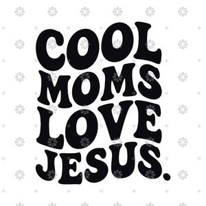 May include: Black text on a white background reads "COOL MOMS LOVE JESUS." The text is in a bold, retro font. The background has a pattern of small, gray floral designs.