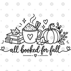 May include: A black and white line art illustration featuring a stack of two books, a mug with whipped cream and cinnamon sticks, and a pumpkin. The design includes maple leaves, hearts, and the text "all booked for fall" in cursive script.