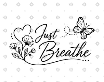 Just Breathe SVG - Floral Butterfly Quote - Png, Svg, Ai, Dxf  Files for T-shirt, Mug, and Sticker - Instant Printable Download