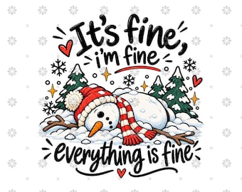 May include: A graphic illustration of a snowman lying face down in the snow, wearing a red and white striped hat and scarf. The text reads It's fine, i'm fine, everything is fine. The scene includes green pine trees, red hearts, and snowflakes.