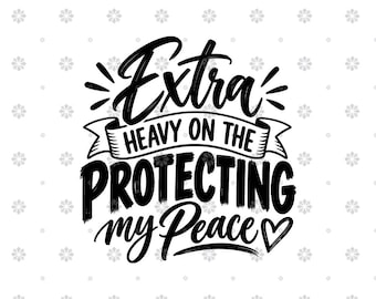 May include: A black graphic design on a white background featuring the text Extra HEAVY ON THE PROTECTING my Peace with a small heart symbol. The word Extra is in a script font, while HEAVY ON THE PROTECTING is in a bold, blocky sans-serif font.