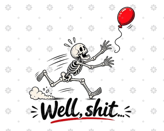 Funny Skeleton PNG, Well Shit PNG, Sarcastic Skeleton Clipart, Red Balloon Design, Dark Humor PNG, Funny Sublimation Digital Download