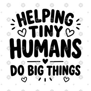 May include: Black and white graphic with the text "Helping Tiny Humans Do Big Things." The design includes hearts and decorative elements on a white background. The text is in a bold, rounded font.