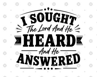 May include: Black and white graphic design with the text "I Sought The Lord And He Heard And He Answered". The design includes decorative lines and floral accents, suitable for inspirational home decor or gifts.