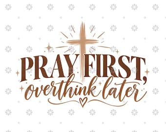 May include: A graphic design featuring the brown text PRAY FIRST, overthink later. A brushstroke-style cross sits above the text with radiating lines and small stars. A small heart is centered below the text, all on a white background.