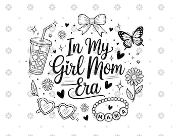 May include: Black and white graphic with the text "In My Girl Mom Era." The design includes a drink, sunglasses, a bow, a butterfly, flowers, hearts, and a bracelet spelling "MAMA."