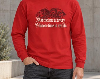 You Met Me at a Very Chinese Time in My Life Long Sleeve Shirt | Red Dragon Unisex Cotton Tee