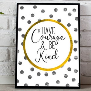 INSTANT DOWNLOAD Have Courage and Be Kind Instant Download Printable Wall Art Nursery, Print, gold foil silver foil Inspirational wall art