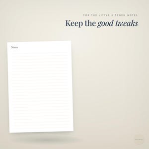 for the little kitchen notes · Keep the · good tweaks