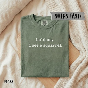 Comfort Colors® Hold On I See A Squirrel Shirt, Funny Squirrel Lover Gift, Easily Distracted Dog Owner Shirt, Nature Humor Tee, Pet Parent