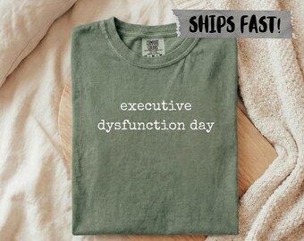 Comfort Colors® Executive Dysfunction Day Shirt, Neurodivergent Shirt, Speech Therapist Gift, Funny ADHD Humor, Spoonie Life Tee, Mental