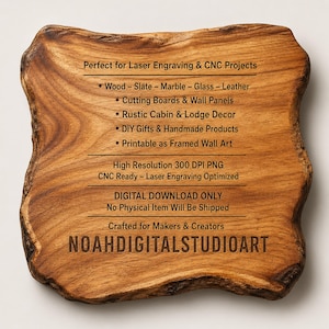 May include: A digital file graphic featuring a light brown wood grain texture with irregular live edges. The text reads: Perfect for Laser Engraving & CNC Projects, Wood - Slate - Marble - Glass - Leather, Cutting Boards & Wall Panels, Rustic Cabin & Lodge Decor, DIY Gifts & Handmade Products, Printable as Framed Wall Art, High Resolution 300 DPI PNG, CNC Ready - Laser Engraving Optimized, DIGITAL DOWNLOAD ONLY, No Physical Item Will Be Shipped, Crafted for Makers & Creators, NOAHDIGITALSTUDIOART.