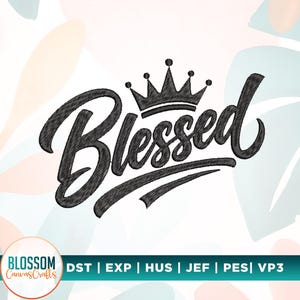 May include: A black machine embroidery design featuring the word Blessed in a cursive script font with a crown icon above the letter s. Below the text, a horizontal bar displays the text Blossom CanvasCrafts and file formats DST, EXP, HUS, JEF, PES, VP3.