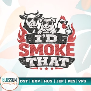 May include: An embroidery design featuring a cow, pig, and chicken wearing sunglasses behind a wooden sign with the text I'D SMOKE THAT in red and white. Red flames flank the sides, and three small red stars are positioned at the bottom center.