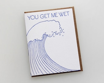 You get me wet, letterpress greeting card, Valentine's