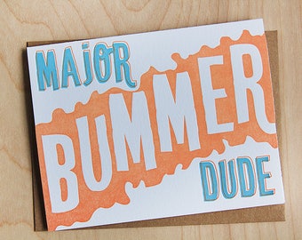 Major Bummer Dude, sympathy card, letterpress