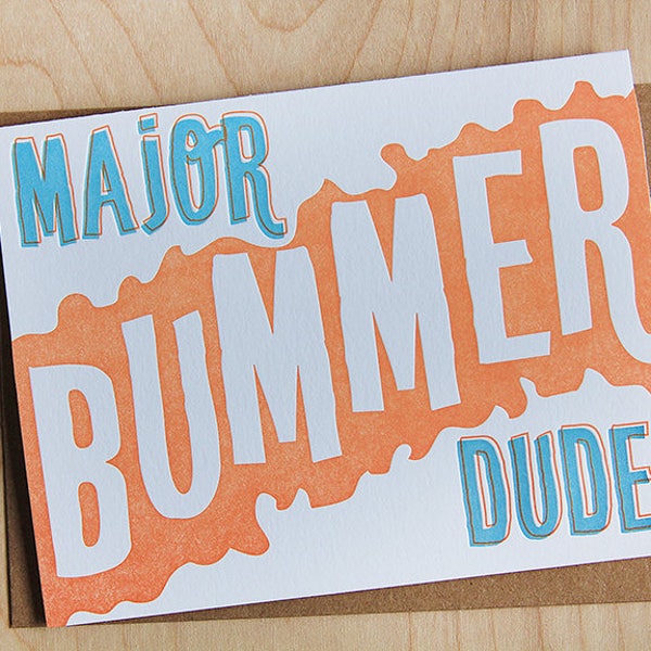 Major Bummer Dude, sympathy card, letterpress