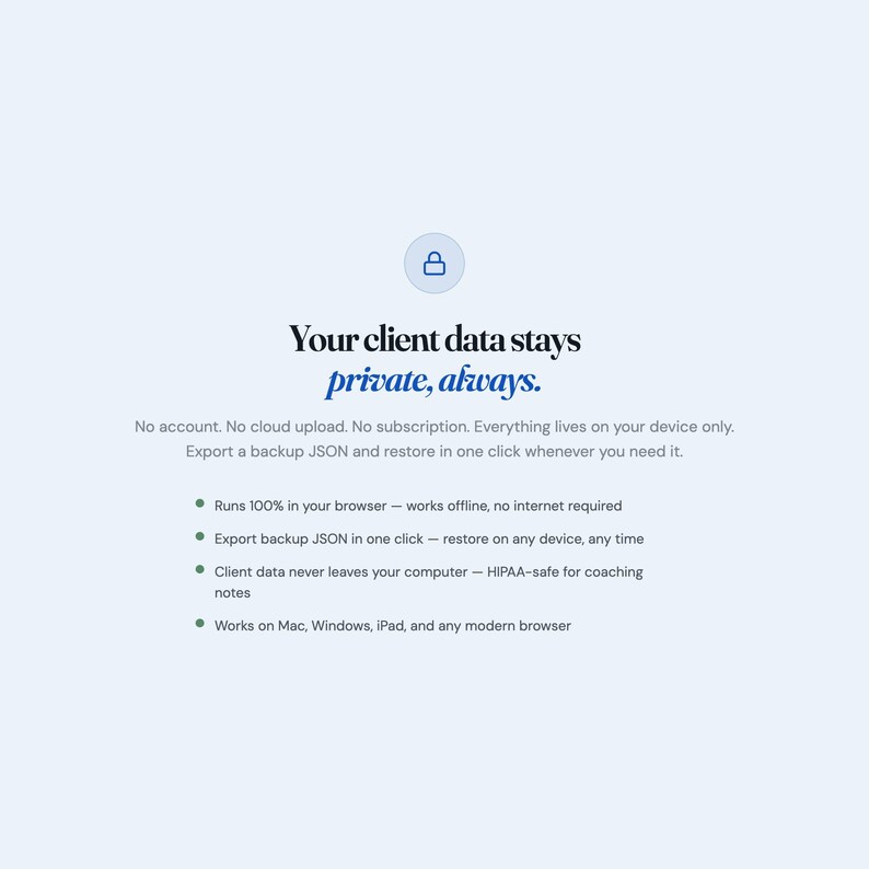 Pu&ograve; includere: Un'interfaccia digitale azzurra con un'icona a forma di lucchetto blu scuro e il testo: Your client data stays private, always. No account. No cloud upload. No subscription. Everything lives on your device only. Export a backup JSON and restore in one click.