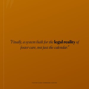 Pu&ograve; includere: Una grafica color giallo senape con testo nero che recita: "Finally, a system built for the legal reality of foster care, not just the calendar." In basso, un testo pi&ugrave; piccolo riporta: "FOSTER CARE COMMAND CENTER."