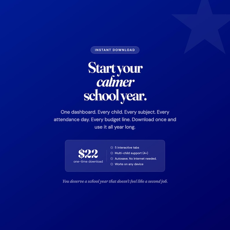 May include: A digital dashboard graphic on a blue background with a star icon. Text reads: Start your calmer school year. One dashboard. Every child. Every subject. Every attendance day. Every budget line. Download once and use it all year long. $22 one-time download. 5 interactive tabs, multi-child support, autosave, no internet needed, works on any device. You deserve a school year that doesn't feel like a second job.