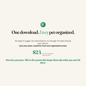 Op de afbeelding: Een digitale productadvertentie met een groene cirkel en een witte P. De tekst luidt: One download. Every pet organized. No apps to juggle. No subscriptions to manage. No data leaving your device. Just your pets, cared for from one organized screen. $24 one-time download instant access. You love your pets. This is the system that keeps them safe when you can't be there.