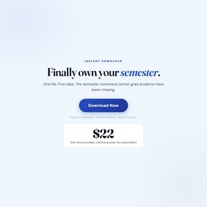 May include: A digital product interface featuring the text Finally own your semester. One file. Five tabs. The semester command centre grad students have been missing. Includes a blue Download Now button and a box displaying $22 with the text One-time purchase. Lifetime access. No subscription.