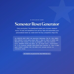 May include: A digital interface titled Semester Reset Generator on a blue background. It features text explaining course, research, and deadline tracking, a sample brief box with data, and a button stating No template can generate this. Only YOUR data can.