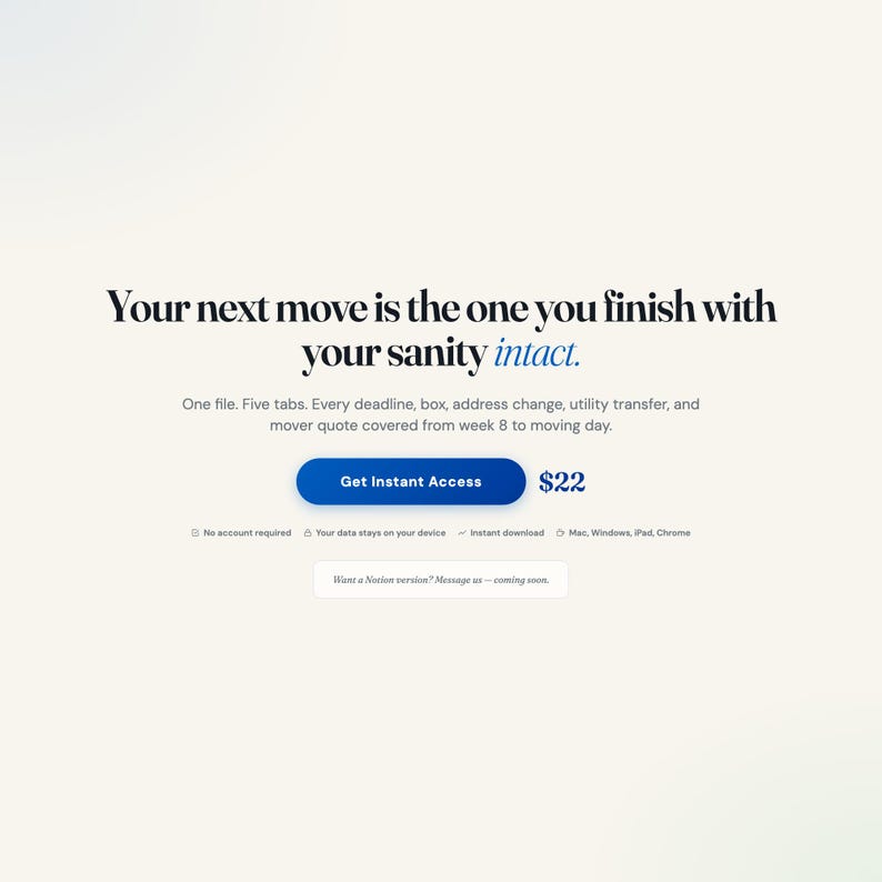 May include: A digital product landing page featuring the text: Your next move is the one you finish with your sanity intact. One file. Five tabs. Every deadline, box, address change, utility transfer, and mover quote covered. Includes a blue button.