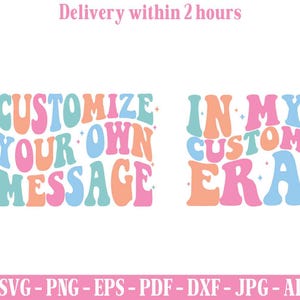 May include: Digital graphic design featuring wavy, retro-style typography in pastel pink, blue, and orange. The text reads CUSTOMIZE YOUR OWN MESSAGE and IN MY CUSTOM ERA, accented with small four-pointed stars. File formats listed include SVG, PNG, EPS, PDF, DXF, JPG, and AI.