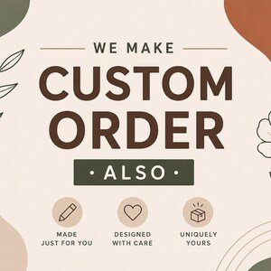 An informational graphic with botanical line drawings and abstract shapes reading we make custom order also with icons for made, designed, and uniquely yours.