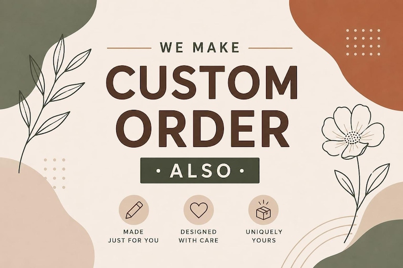 An informational graphic with botanical line drawings and abstract shapes reading we make custom order also with icons for made, designed, and uniquely yours.
