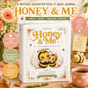 May include: A white binder journal titled Honey & Me, featuring a mother and daughter bee illustration on the cover. The cover includes floral accents, honey drips, and text reading A Mother-Daughter Pass-It-Back Journal. The design is white with gold, yellow, and pink details.