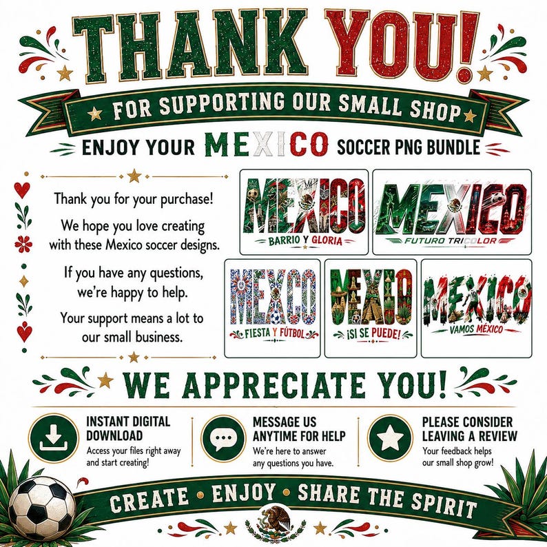 Może przedstawiać: Cyfrowy projekt graficzny z napisem "THANK YOU!" w kolorze czerwonym i zielonym oraz tekstem "FOR SUPPORTING OUR SMALL SHOP" nad "ENJOY YOUR MEXICO SOCCER PNG BUNDLE." Zawiera projekty o tematyce piłkarskiej i informacje o obsłudze klienta.