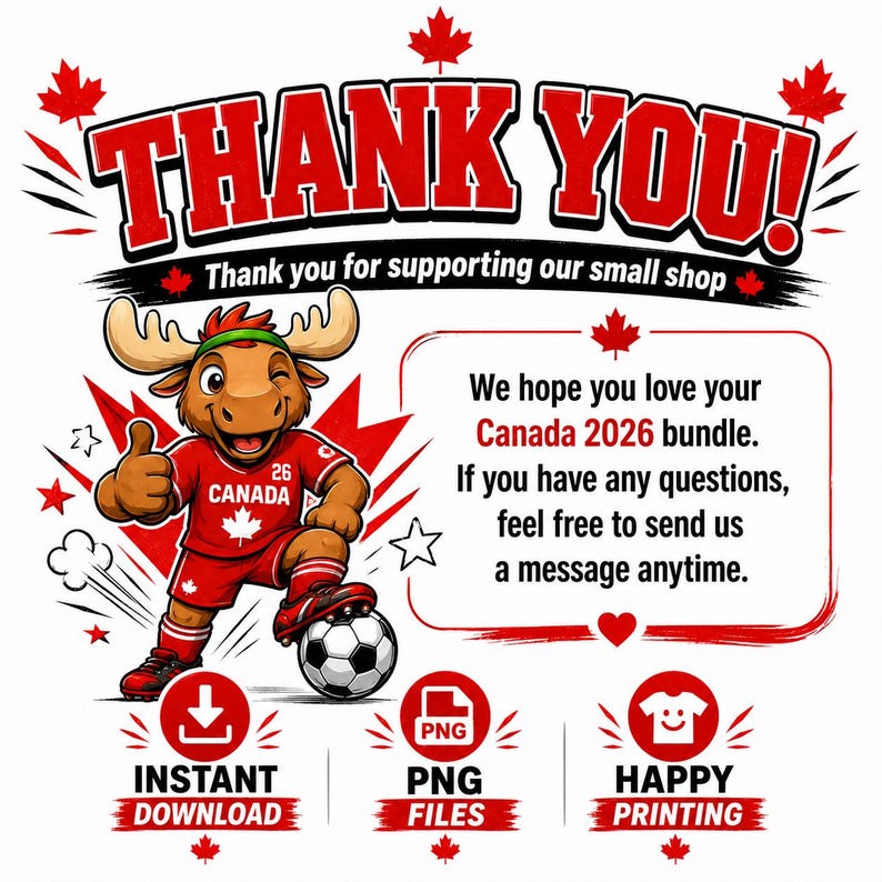 May include: A digital thank you card featuring a cartoon moose wearing a red Canada soccer jersey with the number 26, standing with a soccer ball. The text reads THANK YOU! Thank you for supporting our small shop, and includes Canada 2026 bundle details.