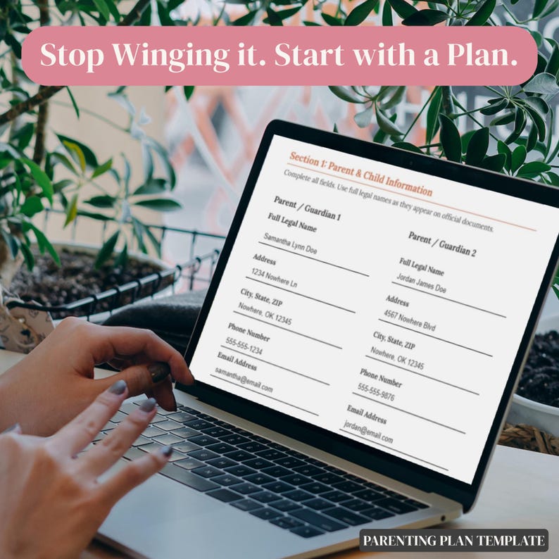 May include: A digital parenting plan template displayed on a laptop screen, featuring a form titled Section 1: Parent & Child Information with fields for names, addresses, and contact details. The text Stop Winging it. Start with a Plan. is visible.