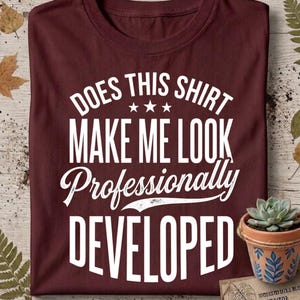 Cool Software Engineer Shirt, Does This Shirt Make Me Look Professionally Developed T-Shirt, Coding Gift, Developer Graphic Tee