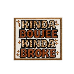 May include: A square embroidered patch with a white background and a brown border. The text KINDA BOUJEE KINDA BROKE is stitched in alternating rows of brown and leopard print patterns. Small brown cross-shaped symbols are placed around the text.