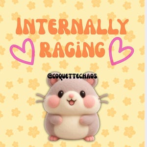 May include: A cartoon illustration of a hamster with pink cheeks and a smiling expression. The text "INTERNALLY RAGING" is written in orange, with pink hearts on either side. The background is yellow with small flower patterns.