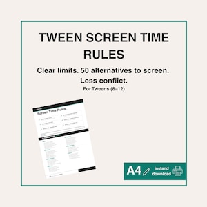 May include: A digital document titled "TWEEN SCREEN TIME RULES" with the text "Clear limits. 50 alternatives to screen. Less conflict. For Tweens (8-12)". Includes a sample page with a list of rules. A4 size, instant download.
