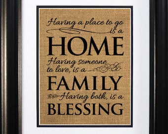 Having a place to go, is a home. Having someone to love, is a family. Having both, is a blessing. Donna Hedges_quote. Burlap sign, Unframed